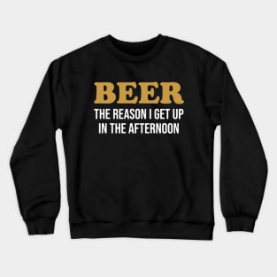 Beer Is The Reason Crewneck Sweatshirt